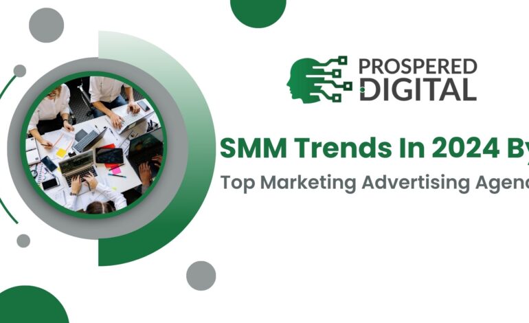SMM Trends In 2024 By Top Marketing Advertising Agency