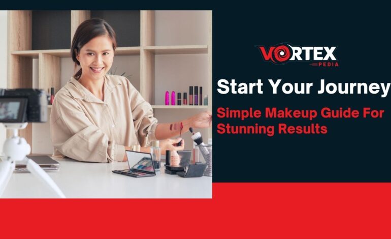 Start Your Journey Simple Makeup Guide For Stunning Results