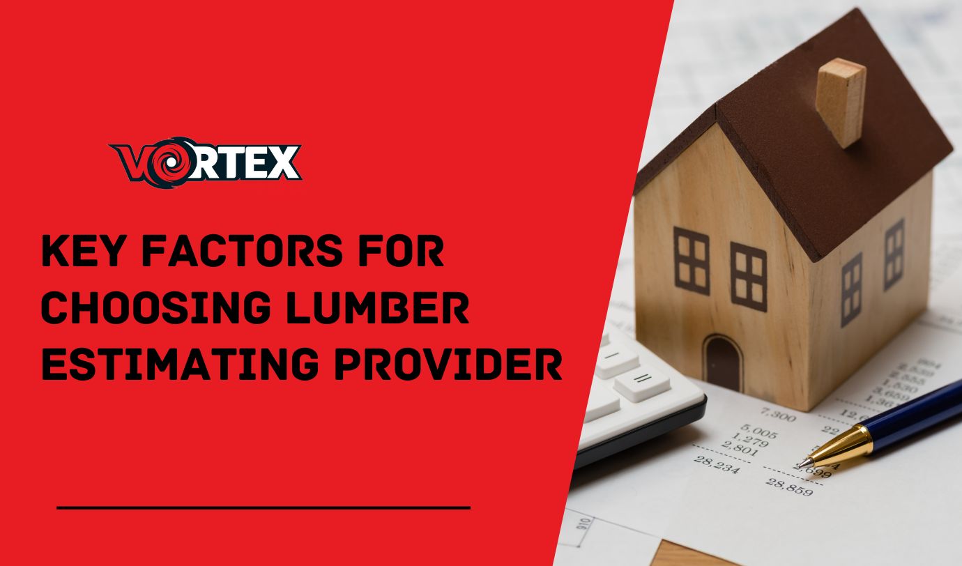 Key Factors For Choosing Lumber Estimating Provider