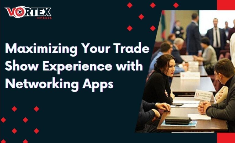 Maximizing Your Trade Show Experience with Trade Show Apps